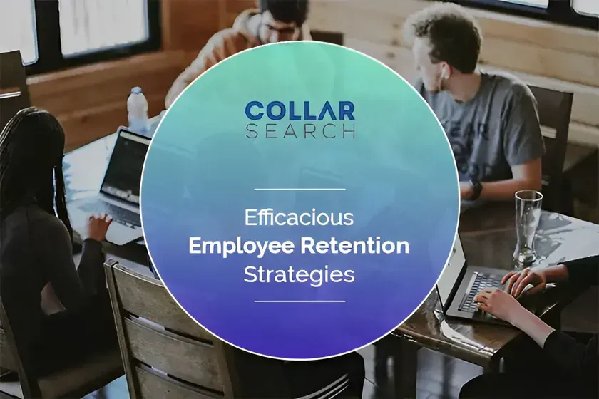 EFFICACIOUS EMPLOYEE RETENTION STRATEGIES - Collarsearch